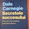 Dale Carnegie - Secretele succesului