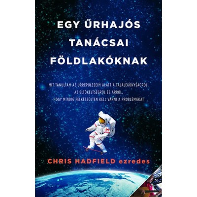 Egy űrhaj&amp;oacute;s tan&amp;aacute;csai F&amp;ouml;ldlak&amp;oacute;knak - Chris Hadfield foto