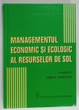 MANAGEMENTUL ECONOMIC SI ECOLOGIC AL RESURSELOR DE SOL , coordonator CAMELIA GAVRILESCU , 2010