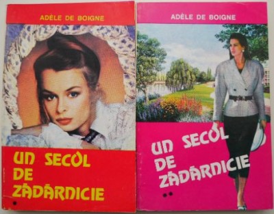 Un secol de zadarnicie (2 volume) &amp;ndash; Adele de Boigne foto