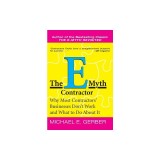 The E-Myth Contractor: Why Most Contractors&#039; Businesses Don&#039;t Work and What to Do about It