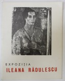 ILEANA RADULESCU , EXPOZITIE DE PICTURA , CATALOG , 1969