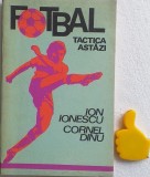 Fotbal. Tactica astazi Cornel Dinu, Ion Ionescu