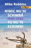 Cumpara ieftin Nimic nu se schimba pana cand tu nu te schimbi. Ghid pentru compasiunea de sine si puterea de a-ti depasi obisnuintele. Editia a II-a/Mike Robbins, For You