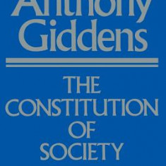 The Constitution of Society: Outline of the Theory of Structuration