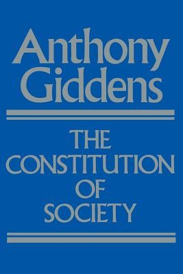The Constitution of Society: Outline of the Theory of Structuration