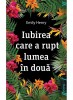 Iubirea Care A Rupt Lumea In Doua, Emily Henry - Editura Art