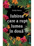 Cumpara ieftin Iubirea Care A Rupt Lumea In Doua, Emily Henry - Editura Art