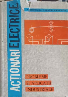 ACTIONARI ELECTRICE, PROBLEME SI APLICATII INDUSTRIALE-M. BRASOVAN, E. SERACIN, N. BOGOEVICI-204436 foto