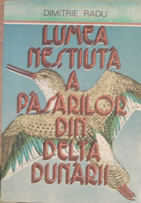 Lumea neștiută a păsărilor din Delta Dunării - Dimitrie Radu