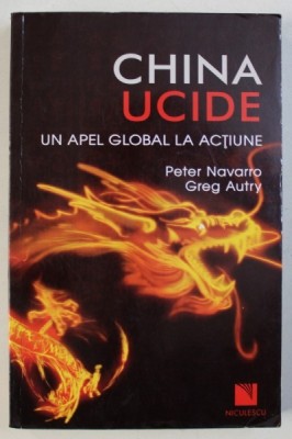 CHINA UCIDE - UN APEL GLOBAL LA ACTIUNE de PETER NAVARRO si GREG AUTRY , 2012 foto
