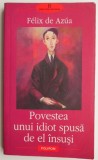 Povestea unui idiot spusa de el insusi &ndash; Felix de Azua