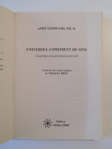 UNIVERSUL CONSTIENT DE SINE , CONSTIINTA CREEAZA LUMEA MATERIALA de AMIT  GOSWAMI , PH. D. , 2008 | Okazii.ro