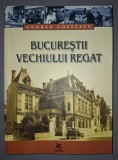 Bucurestii Vechiului Regat - George Costescu, Editura Capitel, 2004, 416 Pagini, Istorie Bucuresti