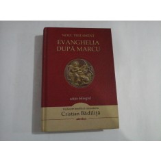 EVANGHELIA DUPA MARCU - NOUL TESTAMENT - CRISTIAN BADILITA