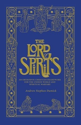 The Lord of Spirits: An Orthodox Christian Framework for the Unseen World and Spiritual Warfare foto