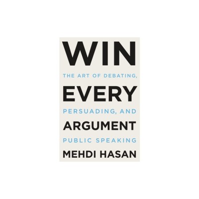 Win Every Argument: The Art of Debating, Persuading, and Public Speaking foto