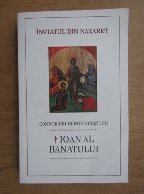 Inviatul din Nazaret. Convorbiri duhovnicesti cu Inaltpreasfintitul Ioan... foto