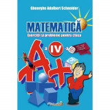 Matematica - Clasa 4 - Exerciti si probleme - Gheorghe Adalbert Schneider, HYPERION