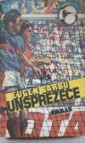 Unsprezece - Eugen Barbu, Sport-Turism 1986, carte sport, 412 pagini, limba romana