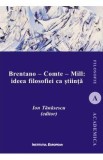 Brentano - Comte - Mill: ideea filosofiei ca stiinta - Ion Tanasescu