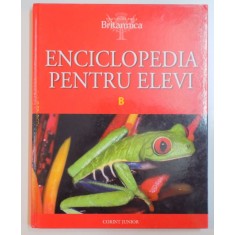 ENCICLOPEDIA PENTRU ELEVI , VOL II : B , 2008