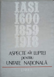 ASPECTE ALE LUPTEI PENTRU UNITATE NATIONALA IASI: 1600-1859-1918-GH. BUZATU, A. KARETKI, D. VITCU