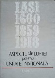 ASPECTE ALE LUPTEI PENTRU UNITATE NATIONALA IASI: 1600-1859-1918-GH. BUZATU, A. KARETKI, D. VITCU-226948
