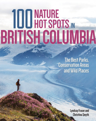 100 Nature Hot Spots in British Columbia: The Best Parks, Conservation Areas and Wild Places foto