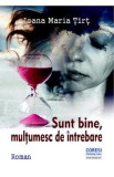 Sunt bine, multumesc de intrebare - Ioana Maria Tirt