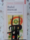 Balul Mascat: Dialog Mircea Mihaies &amp; Vladimir Tismaneanu, Polirom 1996, Biografii, 211 pagini