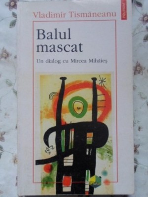 BALUL MASCAT. UN DIALOG CU MIRCEA MIHAIES-VLADIMIR TISMANEANU foto