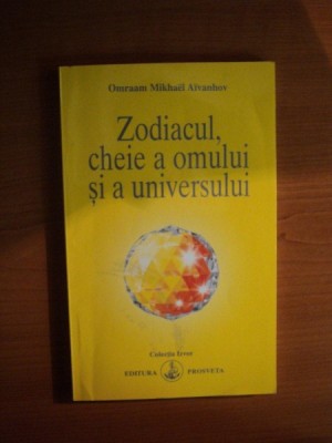 ZODIACUL , CHEIE A OMULUI SI A UNIVERSULUI de OMRAAM MIKHAEL AIVANHOV foto