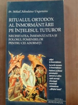 Ritualul ortodox al inmormantarii pe intelesul tuturor- Mihail Adeodatus Ungureanu foto