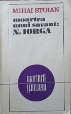 MOARTEA UNUI SAVANT: N. IORGA-MIHAI STOIAN-186536
