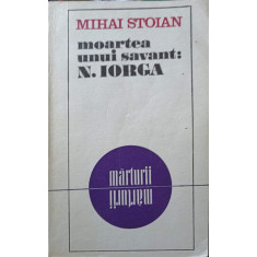 MOARTEA UNUI SAVANT: N. IORGA-MIHAI STOIAN