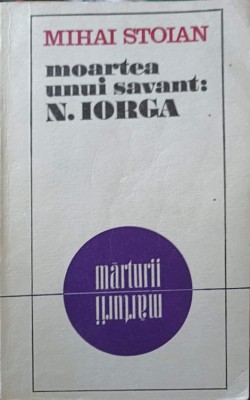 MOARTEA UNUI SAVANT: N. IORGA-MIHAI STOIAN-104704 foto