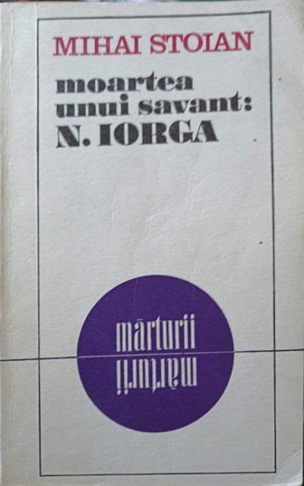 MOARTEA UNUI SAVANT: N. IORGA-MIHAI STOIAN-104704