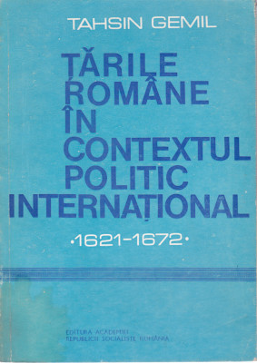 AS - TASHIN GEMIL - TARILE ROMANE IN CONTEXTUL POLITIC INTERNATIONAL 1621-1672 foto