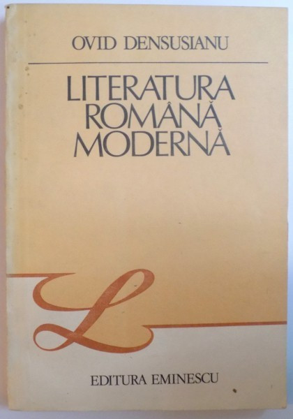 LITERATURA ROMANA MODERNA de OVID DENSUSIANU , 1985