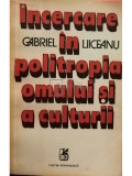 Gabriel Liiceanu - Incercare in politropia omului si a culturii (editia 1981)