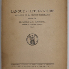 LANGUE ET LITTERATURE - BULLETIN DE LA SECTION LITTERAIRE , redige par TH. CAPIDAN et D. CARACOSTEA , VOL. 1 , 1941