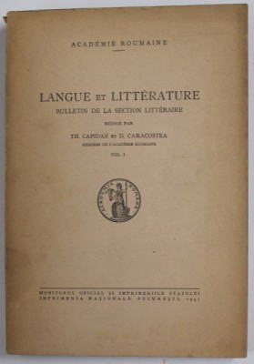 LANGUE ET LITTERATURE - BULLETIN DE LA SECTION LITTERAIRE , redige par TH. CAPIDAN et D. CARACOSTEA , VOL. 1 , 1941 foto