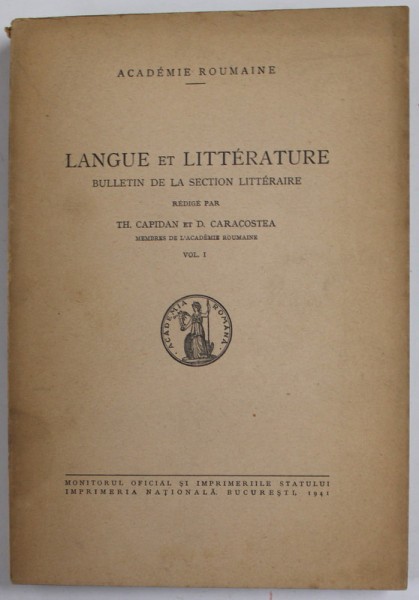 LANGUE ET LITTERATURE - BULLETIN DE LA SECTION LITTERAIRE , redige par TH. CAPIDAN et D. CARACOSTEA , VOL. 1 , 1941