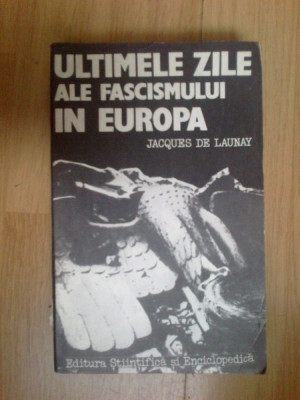 w1 Ultimele zile ale fascismului in Europa - Jacques de Launay foto