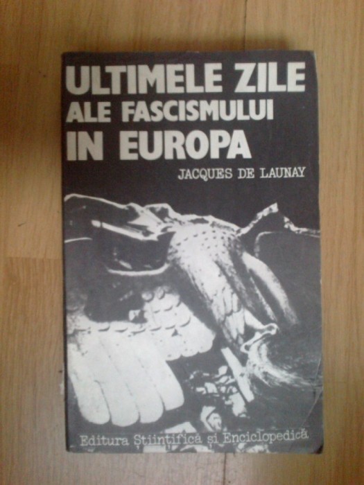 w1 Ultimele zile ale fascismului in Europa - Jacques de Launay