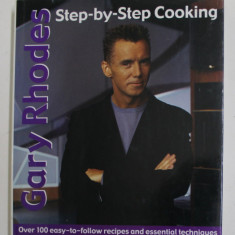 GARY RHODES - STEP - BY - STEP COOKING - OVERR 100 EASY - TO - FOLLOW RECIPES AND ESSENTIAL TECHNIQUES , 2001