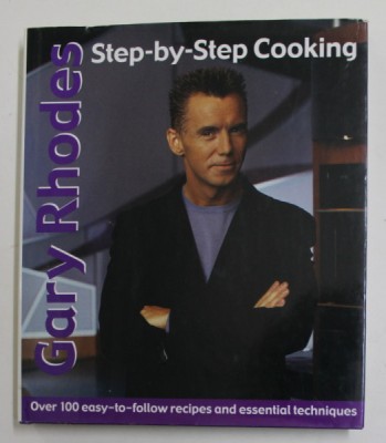 GARY RHODES - STEP - BY - STEP COOKING - OVERR 100 EASY - TO - FOLLOW RECIPES AND ESSENTIAL TECHNIQUES , 2001 foto