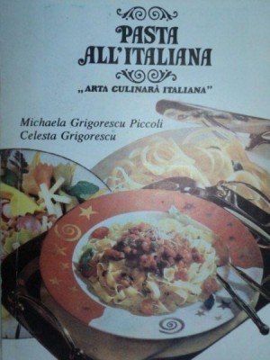 &amp;#039;PASTA ALL&amp;#039;ITALIANA de MICHAELA GRIGORESCU PICCOLI,CELESTA GRIGORESCU,BUC.1993 foto