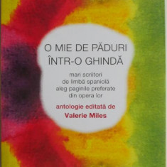 O mie de paduri intr-o ghinda. Mari scriitori de limba spaniola aleg paginile preferate din opera lor. Antologie editata de Valerie Miles